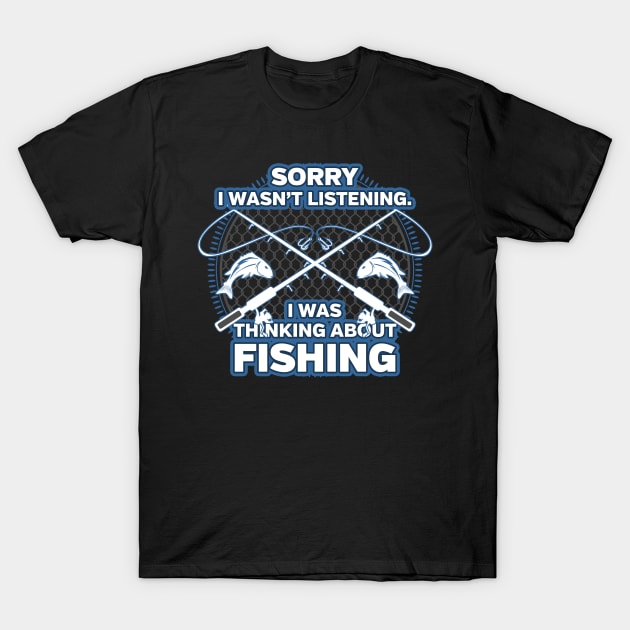 Funny Fishing I Wasn't Listening T-Shirt by RadStar